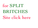 for SPLIT BRITCHES Site click here